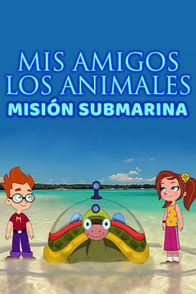 Mis Amigos Los Animales: Misión Submarina