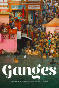 Ganges, Un Viaje Por Los Sentidos Del Agua