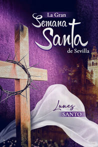 La Gran Semana Santa de Sevilla: Lunes Santo