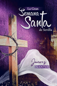 La Gran Semana Santa de Sevilla: Jueves Santo