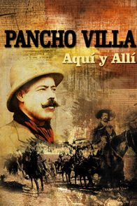 Pancho Villa: Aquí y allí