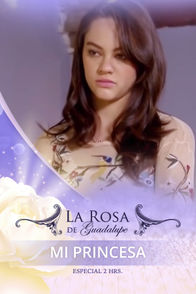 La Rosa de Guadalupe - 'Mi princesa' | ViX