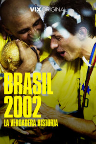 Brasil 2002: La verdadera historia | ViX