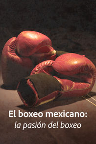 El boxeo mexicano: La pasión del boxeo