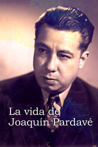 La vida de Joaquín Pardavé