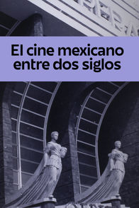 El cine mexicano entre dos siglos | ViX