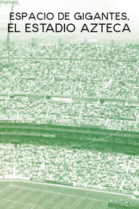 Espacio de gigantes: El Estadio Azteca