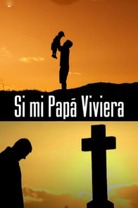 Si mi papá viviera