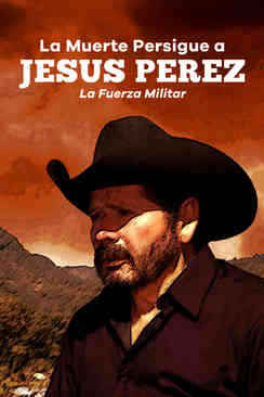 La muerte persigue a Jesús Perez: La fuerza militar