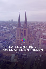 La lucha es…quedarse en Pilsen