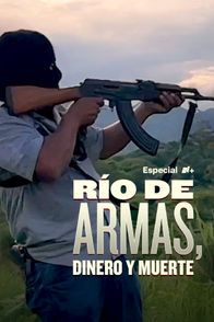 Río de armas, dinero y muerte