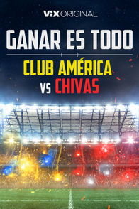 Ganar es todo: Clásicos del fútbol - Club América vs Chivas