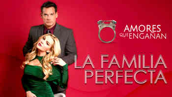 Amores que engañan - La familia perfecta