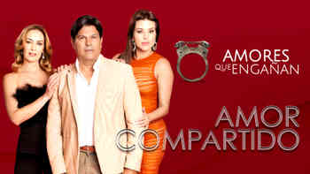 Amores que engañan - Amor compartido