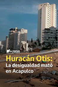 Huracán Otis: La desigualdad mató en Acapulco