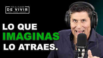 Lo que imaginas lo atraes