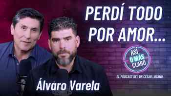 Perdí todo por amor y volví a empezar, con Álvaro Varela