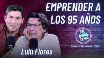 Emprender a los 95 años: Lecciones de resiliencia y propósito con Lulú Flores