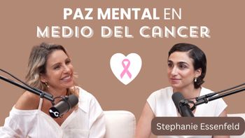 ¿Cómo tener más paz mental, incluso después de un diagnóstico de cáncer? Con Stephanie Essenfeld