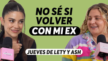 ¿Debería regresar con mi ex?, con Lety & Ash