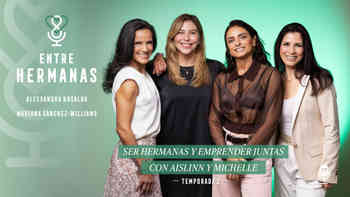 Ser hermanas y emprender juntas, con Aislinn y Michelle