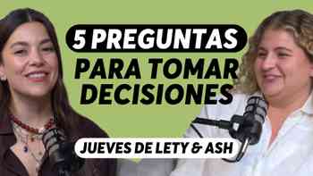 Cómo tomar decisiones que se sientan auténticas, con Lety & Ash