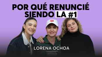 Los errores que cometí como la número 1 del mundo, con Lorena Ochoa