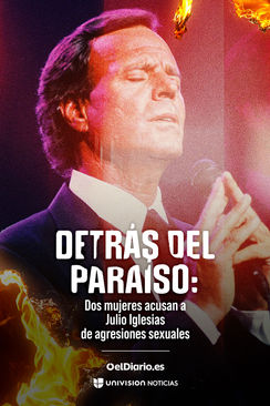 Detrás del paraíso: Dos mujeres acusan a Julio Iglesias de agresiones sexuales