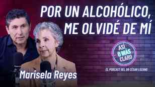 "Por un alcohólico, me olvidé de mí": Marisela Reyes