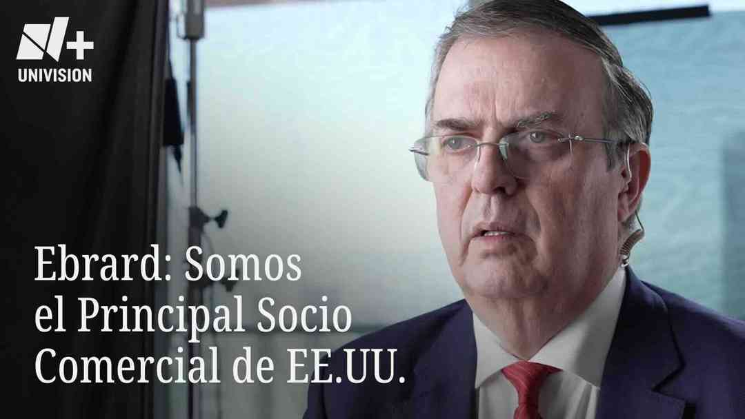 Ebrard: Somos El Principal Socio Comercial de EE.UU. | ViX