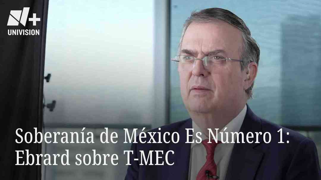 Soberanía de México Es Número 1: Ebrard Sobre T-MEC | ViX