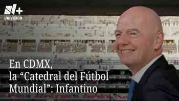 En CDMX, la "Catedral del Fútbol Mundial": Infantino