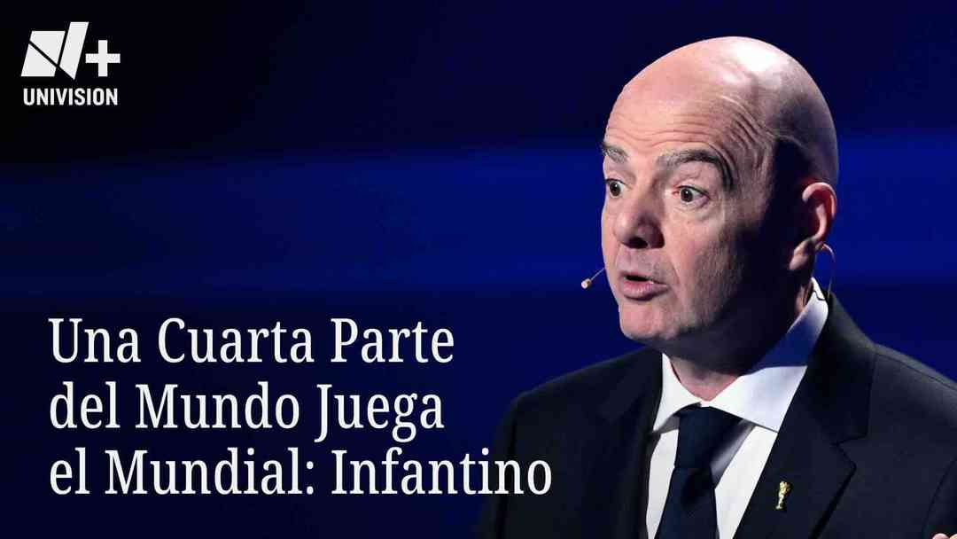 Una Cuarta Parte del Mundo Juega el Mundial: Infantino | ViX