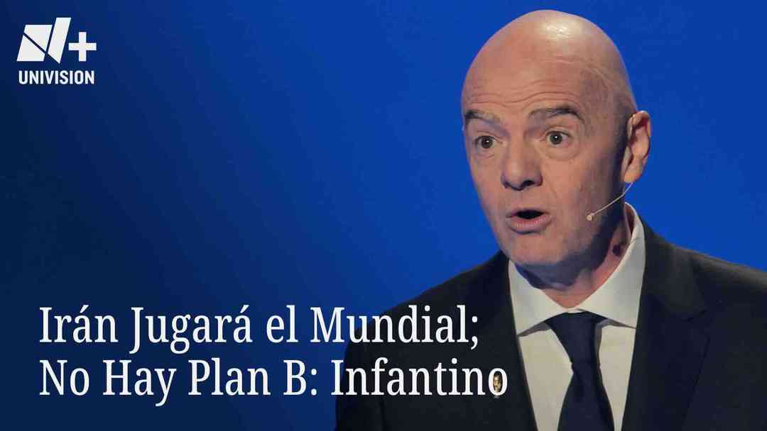 Irán Jugará el Mundial; No Hay Plan B: Infantino | ViX