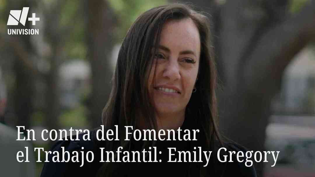 En contra de Fomentar el Trabajo Infantil: Emily Gregory | ViX