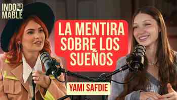 Yami Safdie: La mentira que nos vendieron a las mujeres sobre los sueños