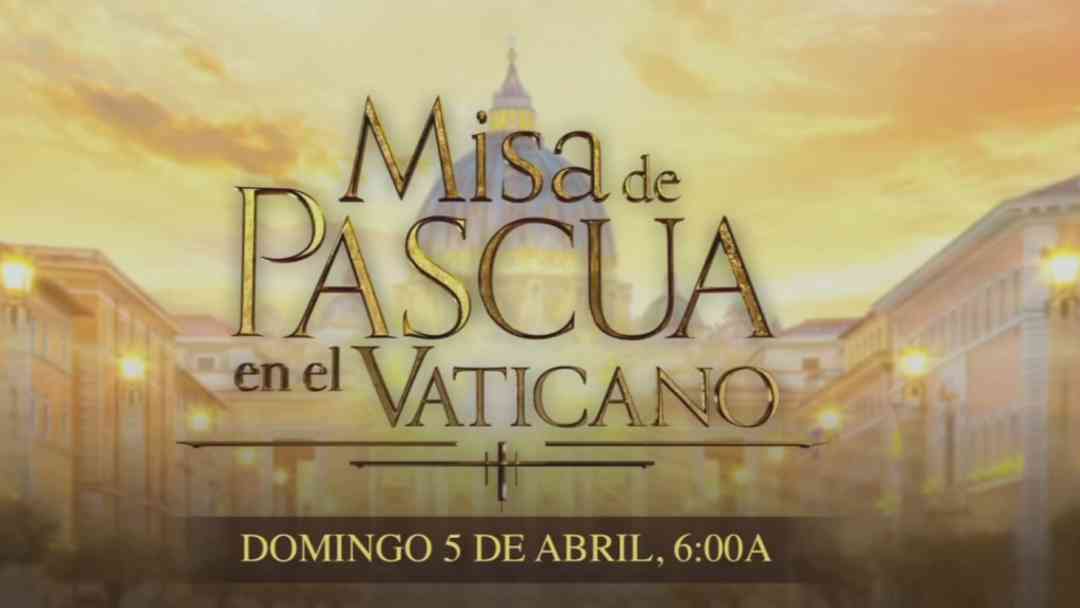 Semana Santa 2026 por N+ Univision: Misa de Pascua en el Vaticano, ¿cuándo y dónde verla? | ViX