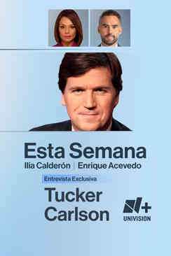 Esta Semana con Ilia Calderón y Enrique Acevedo. Entrevista con Tucker Carlson