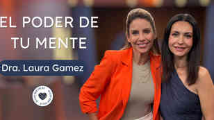 El poder de tu mente para transformar tu salud y tu vida, con la Dra. Laura Gámez
