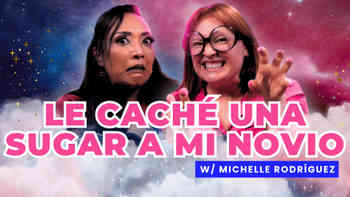 ¡Le caché una sugar a mi novio! Ft. Michelle Rodríguez