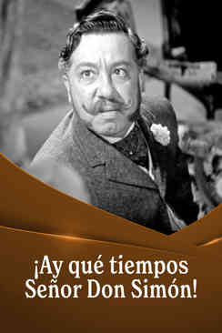 Ay qué tiempos señor don Simón
