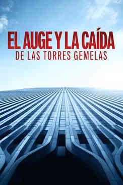 El auge y la caída de las Torres Gemelas